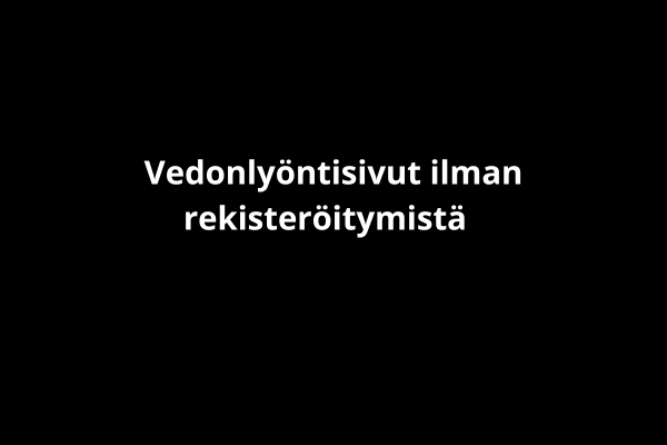 Vedonlyöntisivut ilman rekisteröitymistä